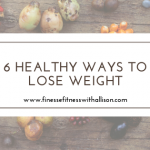6 Healthy Ways to Lose Weight