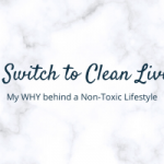 Why I Made the Switch to Safe Skincare & Non-Toxic Living