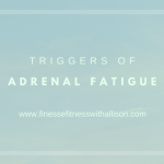 Triggers and Causes of Adrenal Fatigue