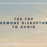 Top Dirty Dozen Hormone Disruptors